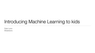 Introducing machine learning to kids